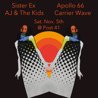 Apollo 66, Sister Ex, AJ & The Kids, Carrier Wave