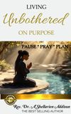Living Unbothered On Purpose: Pause Pray Plan
