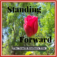 Standing Forward by The Tenelli Brothers Trio