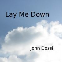 Lay Me Down (2006) by John Dossi