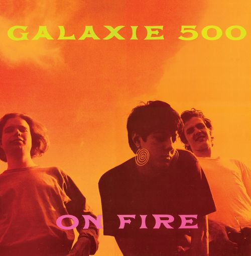 Galaxie 500 On Fire  