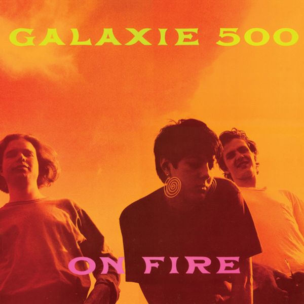 Galaxie 500 On Fire  