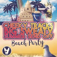 The Cheeky Tracks "Big Sweaty Summer Send Off"