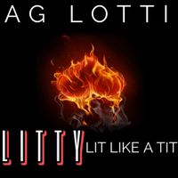 LITTY … LIT LIKE A TIT by AG LOTTI