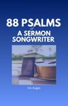 88 Psalms of a Sermon Songwriter 