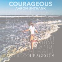 Courageous by Aaron Unthank