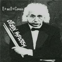 E=mc2=Covers by Citizen Hypocrisy