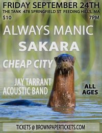 ALWAYS MANIC, SAKARA, CHEAP CITY, JAY TARRANT ACOUSTIC BAND and more….
