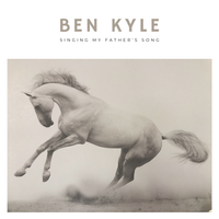 SINGING MY FATHER'S SONG by BEN KYLE