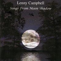 Songs From Moon Shadow © 2008 by LENNY CAMPBELL