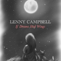 IF DREAMS HAD WINGS © 2018  by LENNY CAMPBELL