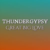 Great Big Love by THUNDERGYPSY