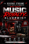MUSIC ROYALTY BLUEPRINT THE ROYALTY STREAMS EVERY ARTIST & PRODUCER MUST COLLECT