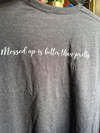 "Messed Up is Better" T-Shirt