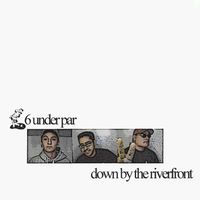 Down By The Riverfront by Six Under Par