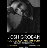 Josh Groban: Stage, Screen and Symphony with the Starlight Orchestra