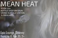 MEAN HEAT w/ Room 304, Reptile Dysfunkshun & more
