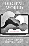 EBOOK: Digital World - A New Era of Authentic Success (PDF)