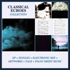 Classical Echoes Collection (EP + Singles + Electronic Mix + Artworks + Tale + Piano Sheet Music)