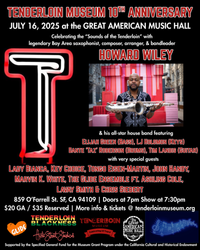 Tenderloin Museum 10th Anneversary  sounds of the Ternderloin with Saxpahonist and Band leader  Howard Wiley