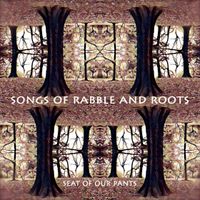 Songs of Rabble and Roots by Seat Of Our Pants