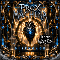 DISENGAGE - FEATURING JARED GOMES OF HEDPE by PROX MACHINA FEATURING JARED GOMES OF HEDPE