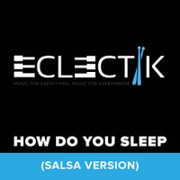How do you sleep ( salsa version) by Eclectik