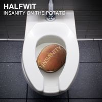 Insanity On The Potato by Halfwit