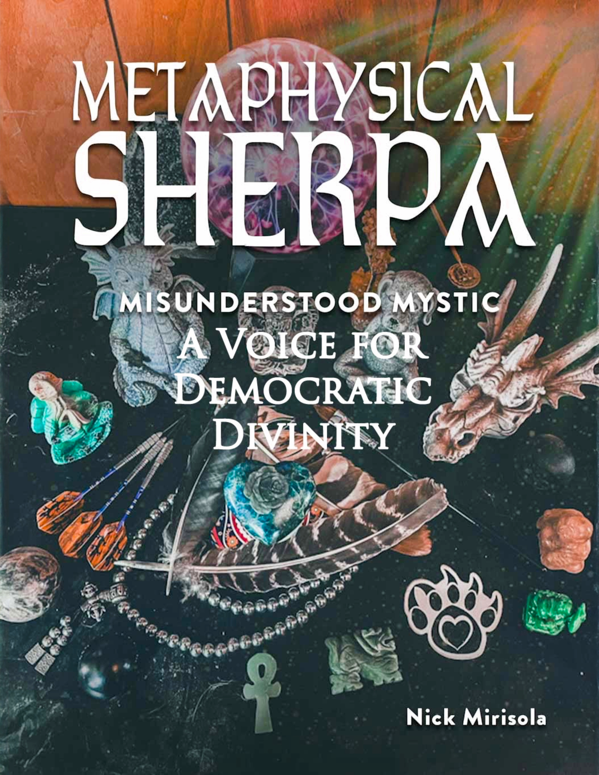 Metaphysical Sherpa: Misunderstood Mystic (A Voice for Democratic Divinity)