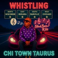 Whistling (That Block Bois R Us) by Chi Town Taurus