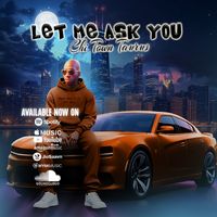 Let Me Ask You by Chi Town Taurus