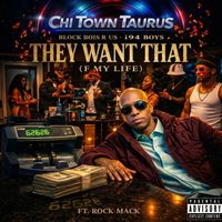 They Want That (F My Life)  by Chi Town Taurus featuring Rock MACK