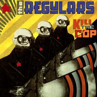 Kill The Cop That Set Me Up by The Regulars