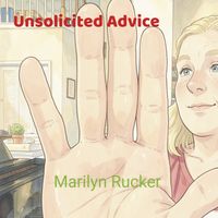 Marilyn Rucker Piano and Happiness and CD RELEASE of UNSOLICITED ADVICE