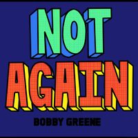 Not Again by Bobby Greene