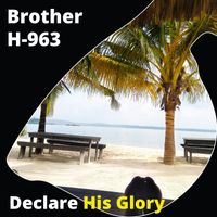  Declare His Glory by Brother H-963