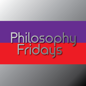 Philosophy Fridays
