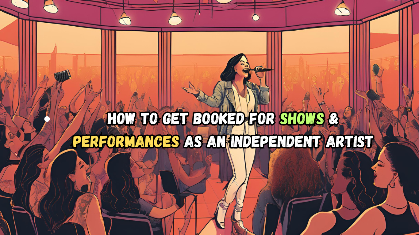 Get Booked for Shows & Performances as an Independent Artist