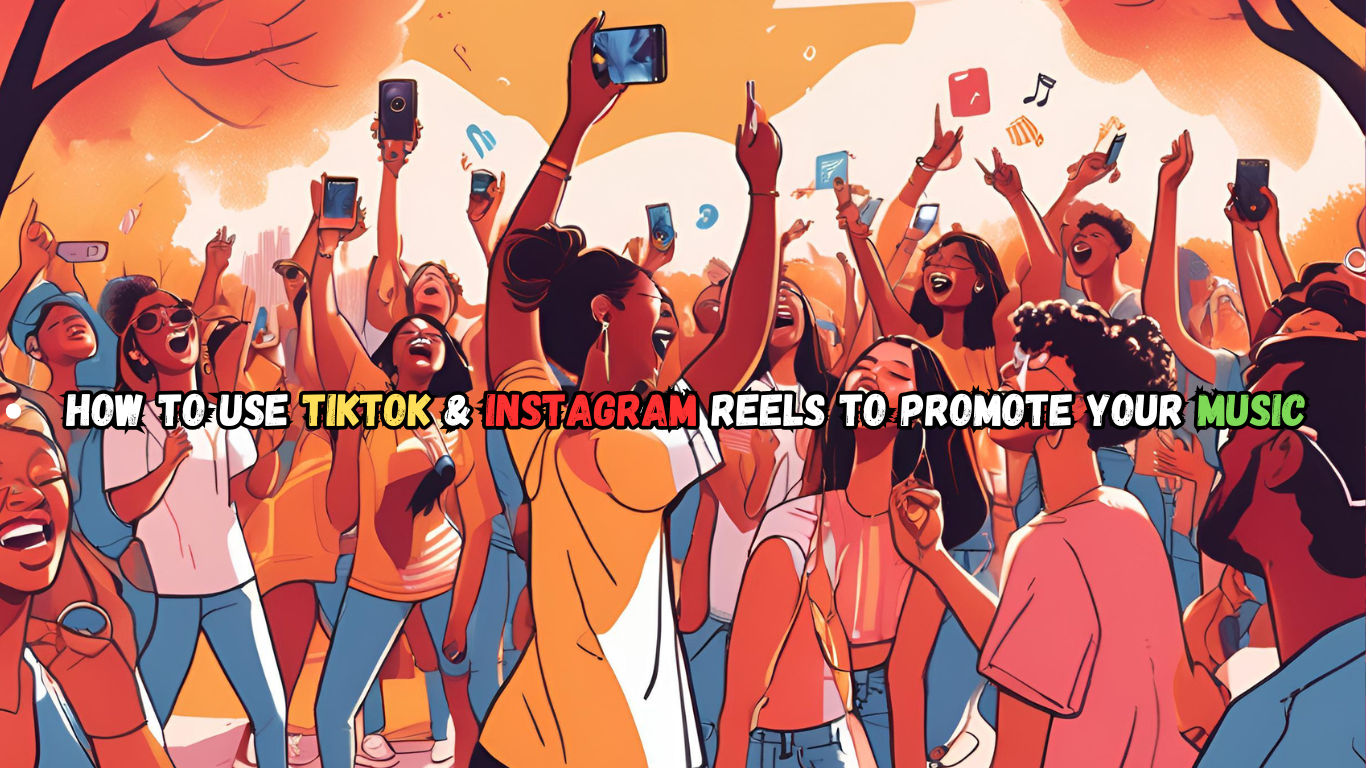 How to Use TikTok & Instagram Reels to Promote Your Music