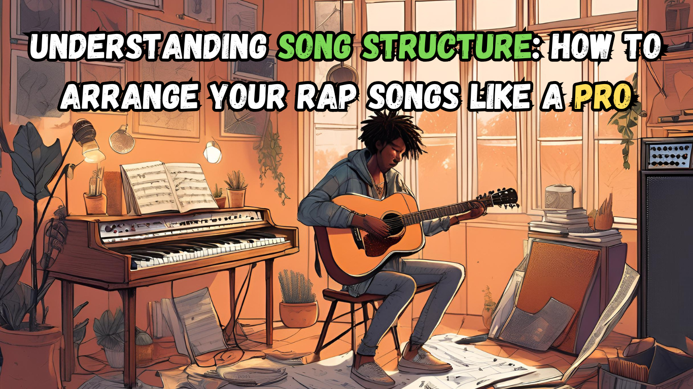 Understanding Song Structure: How to Arrange Your Rap Songs Like a Pro