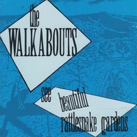 See Beautiful Rattlesnake Gardens by The Walkabouts