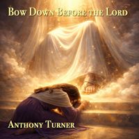 Bow Down Before the Lord by Anthony Turner