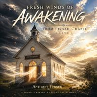 Fresh Wind of Awakening From Pisgah Chapel Live by Anthony Turner