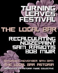 Turning Leaves Festival: Recalculating, Noizepaint, Sam Rasiotis, Bob Muir