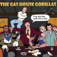 FIVE GORILLAS WALK INTO A BAR… by The Gas House Gorillas