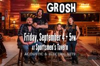 Grosh - 1st Set Acoustic, 2nd Set Electric! @ Sportsmen's Tavern