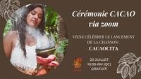 GRATUIT- Cérémonie cacao via Zoom - Lancement de l'extrait: Cacaocita!
