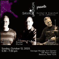 Kunkel, Kopchak + LaRocco @ Savage Wonder