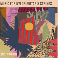 Music for Nylon Guitar & Strings by Dusty Brough