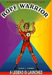 Adventures of The Rope Warrior: A Legend is Launched